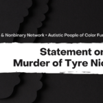 A graphic with a black textured background. There are faded silhouettes of people in the lefthand corner. The text on the top is white and says "Autistic Women & Nonbinary Network x Autistic People of Color Fund." The bottom text is black, on a white background that looks like a strip of paint. It says "Statement on the Murder of Tyre Nichols."