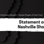 Text: Autistic Women & Nonbinary Fund x Autistic People of Color Fund: Statement on the Nashville Shooting. Background: Silhouettes of people, all shaded in black, with a white strip of paint across the middle, where the text is.